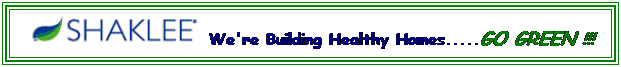 Text Box: &nbsp; We're Building Healthy Homes.....GO GREEN !!! 
