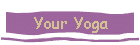 Your Yoga